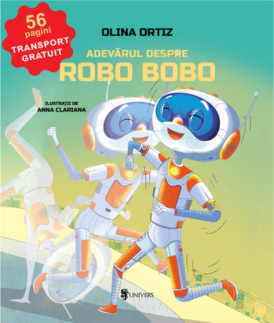 Adevărul despre Robo Bobo  din colectia Autor Olina Ortiz - Editura Univers®