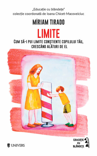 Limite. Cum să pui limite conștiente copilului tău, crescând alături de el  din colectia Cărți parenting - Editura Univers®