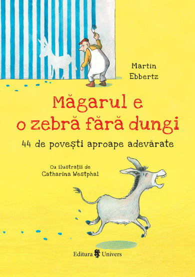 Măgarul e o zebră fără dungi  din colectia Vârstă 9-12 ani - Editura Univers®