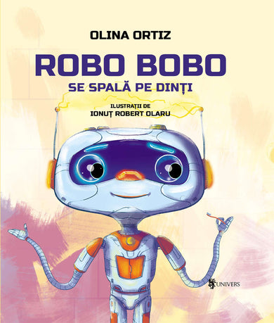 Robo Bobo se spală pe dinți- vol. 1  din colectia Vârstă 3-5 ani cărți Olina Ortiz - Editura Univers®