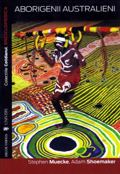 Aborigenii australieni  din colectia Autor Stephen Mueke - Editura Univers®