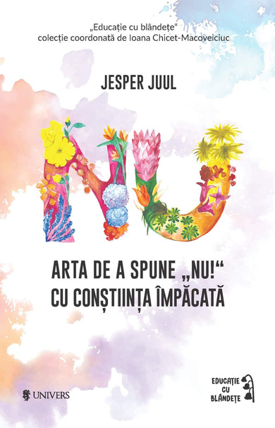 Arta de a spune "NU!" cu conștiința împăcată  din colectia Nonficțiune - Editura Univers®