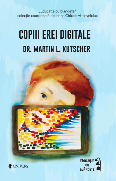 Copiii erei digitale  din colectia Educație cu blândețe - Editura Univers®