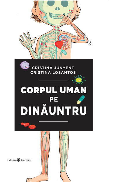 Corpul uman pe dinăuntru  din colectia Autor Cristina Junyent - Editura Univers®