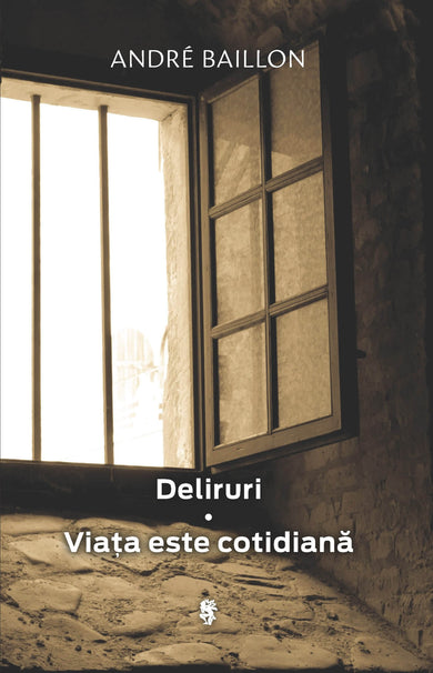 Deliruri. Viața este cotidiană  din colectia Clasic-În afara colecțiilor - Editura Univers®