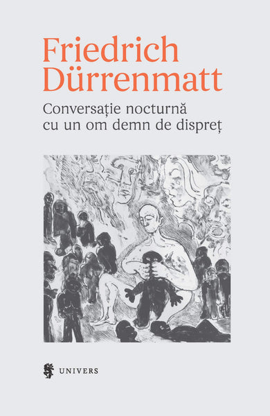 Conversație nocturnă cu un om demn de dispreț  din colectia Autor Friedrich Dürrenmatt - Editura Univers®