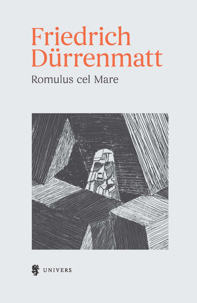 Romulus cel Mare  din colectia Autor Friedrich Dürrenmatt - Editura Univers®