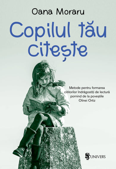 Copilul tău citește  din colectia Autor Oana Moraru - Editura Univers®