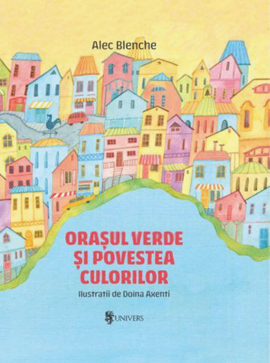 Orașul verde și povestea culorilor  din colectia Ilustrator Doina Axenti - Editura Univers®