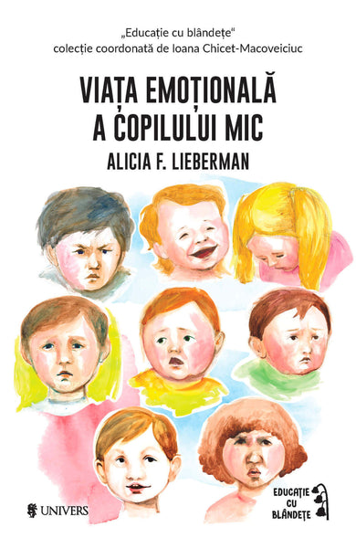 Viața emoțională a copilului mic  din colectia Autor Alicia F. Lieberman - Editura Univers®