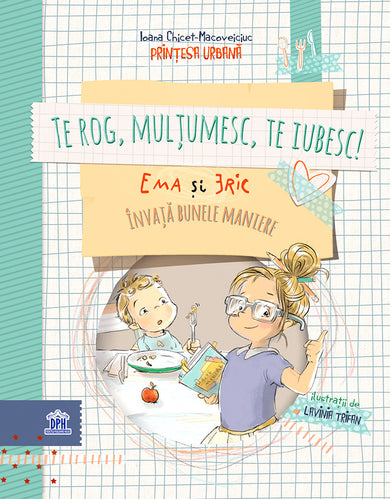 Te rog, mulțumesc, te iubesc! Ema și Eric învață bunele maniere  din colectia Ema și Eric - Editura Univers®