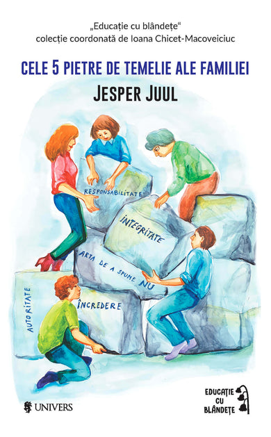 Cele 5 pietre de temelie ale familiei  din colectia Autor Jesper Juul - Editura Univers®