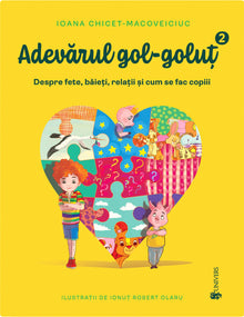 Adevărul gol-goluț vol. II. Despre fete, băieți, relații și cum se fac copiii