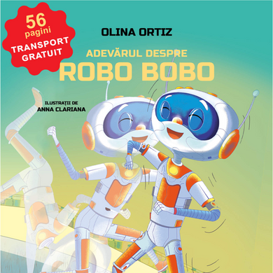 Adevărul despre Robo Bobo  din colectia Autor Olina Ortiz - Editura Univers®