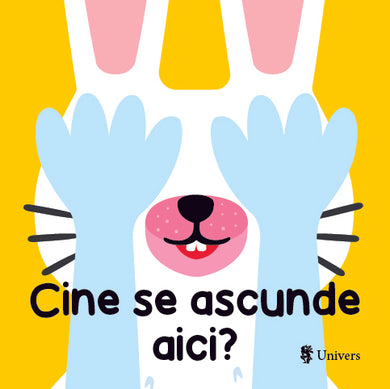 Cine se ascunde aici?  din colectia Cărți pentru copii cu vârste 0-3 ani - Editura Univers®