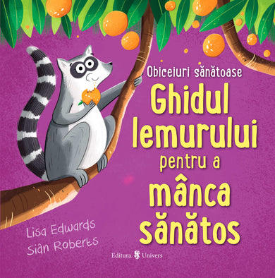 Ghidul lemurului pentru a mânca sănătos  din colectia Noutăți - Editura Univers®