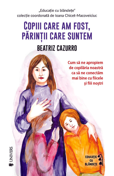 Copiii care am fost, părinții care suntem  din colectia Autor Beatriz Cazzuro - Editura Univers®