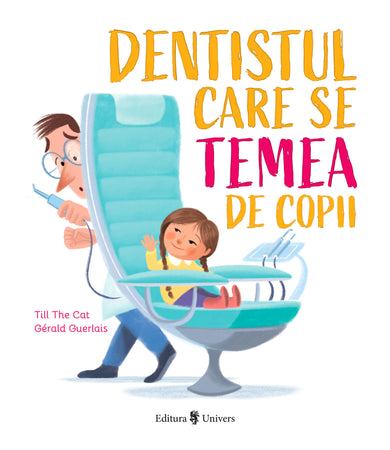 Dentistul care se temea de copii  din colectia Unicorn - Editura Univers®