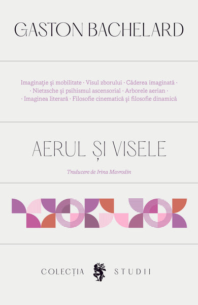 Aerul și visele. Eseu despre imaginația mișcării  din colectia Studii - Editura Univers®
