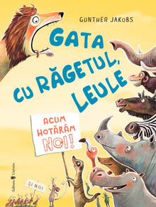 Gata cu răgetul, leule! - Acum hotărâm noi