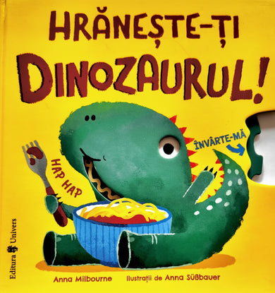 Hrănește-ți dinozaurul  din colectia Autor Anna Milbourne - Editura Univers®