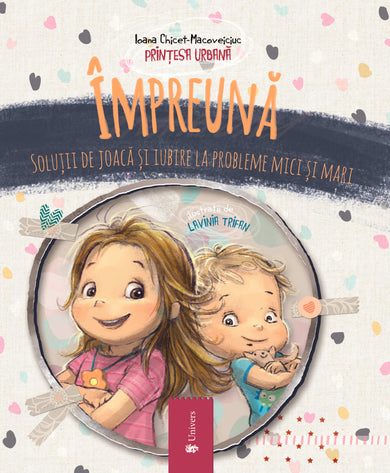 Împreună. Soluții de joaca și iubire la probleme mici și mari (reeditare)  din colectia Cărțile editurii Univers - Editura Univers®