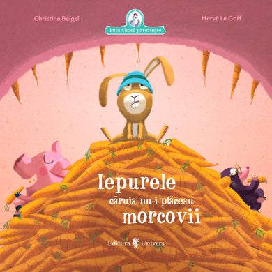 Iepurele căruia nu-i plăceau morcovii  din colectia Ilustrator Hervé Le Goff - Editura Univers®