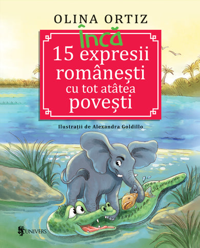 Încă 15 expresii românești cu tot atâtea povești  din colectia Ilustrator Alexandra Goldillo - Editura Univers®