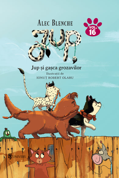 Jup și gașca grozavilor - volumul 16  din colectia Autor Alec Blenche - Editura Univers®