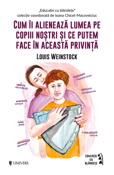 Cum îi alienează lumea pe copiii noștri și ce putem face în această privință  din colectia Traducator Loredana Voicilă - Editura Univers®