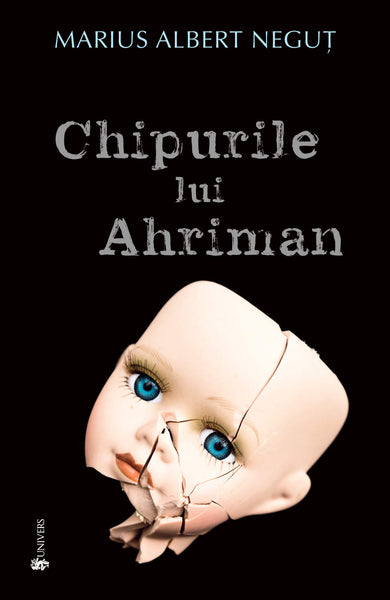 Chipurile lui Ahriman  din colectia Autor Marius Albert Neguț - Editura Univers®