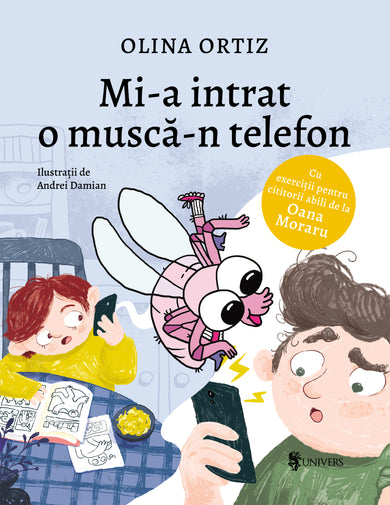 Mi-a intrat o muscă-n telefon  din colectia Vârstă 6-8 ani cărți Olina Ortiz - Editura Univers®