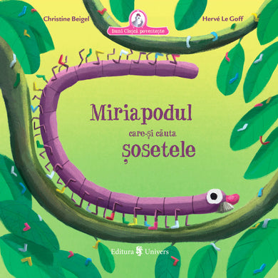 Miriapodul care-și căuta șosetele  din colectia Ilustrator Hervé Le Goff - Editura Univers®