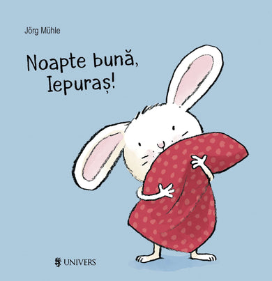 Noapte bună, Iepuraș!  din colectia Traducator Parmena Zirină - Editura Univers®