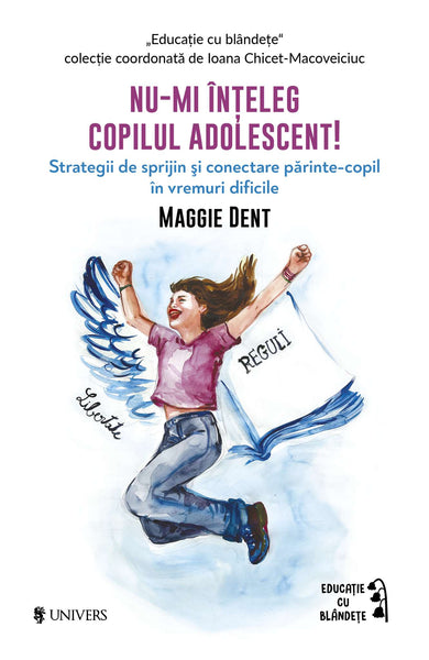 Nu-mi înțeleg copilul adolescent!  din colectia Educație cu blândețe - Editura Univers®