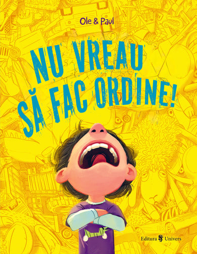 Nu vreau să fac ordine!  din colectia Traducator Marilena Iovu - Editura Univers®