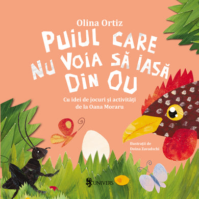 Puiul care nu voia să iasă din ou  din colectia Vârstă 0-3 ani cărți Olina Ortiz - Editura Univers®
