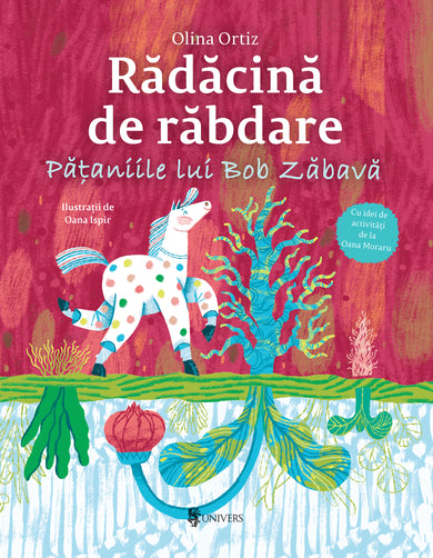 Rădăcină de răbdare. Pățaniile lui Bob Zăbavă  din colectia Vârsta 5-8 ani - Editura Univers®