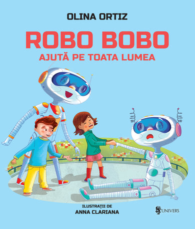 Robo Bobo ajută pe toată lumea - vol. 12  din colectia Autor Olina Ortiz - Editura Univers®