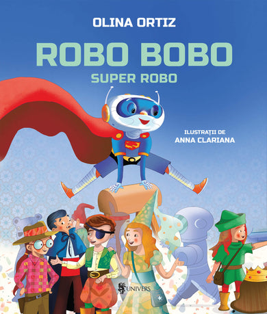 Robo Bobo, Super Robo - vol. 17  din colectia Ilustrator Anna Clariana - Editura Univers®