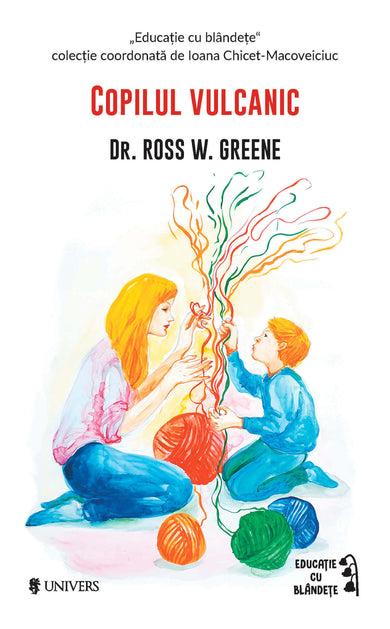 Copilul vulcanic  din colectia Autor Dr. Ross W. Greene - Editura Univers®