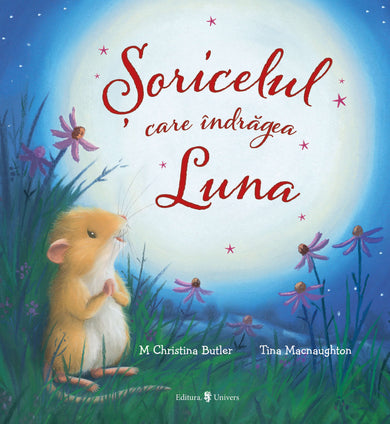 Șoricelul care îndrăgea Luna  din colectia Autor M Christina Butler - Editura Univers®