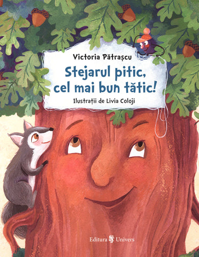 Stejarul pitic, cel mai bun tătic!  din colectia Copertă cartonată - Editura Univers®