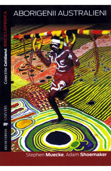 Aborigenii australieni  din colectia Autor Stephen Mueke - Editura Univers®