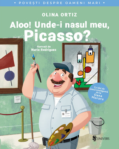 Aloo! Unde-i nasul meu, Picasso?  din colectia Cărțile editurii Univers - Editura Univers®