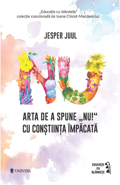 Arta de a spune "NU!" cu conștiința împăcată  din colectia Educație cu blândețe - Editura Univers®
