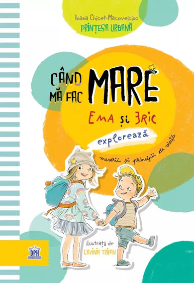 Când mă fac mare. Ema și Eric explorează meserii și principii de viață  din colectia Cărți recomandate - Editura Univers®