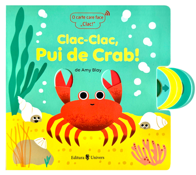 Clac-Clac, Pui de Crab!  din colectia Cărțile editurii Univers - Editura Univers®