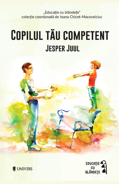 Copilul tău competent  din colectia Educație cu blândețe - Editura Univers®