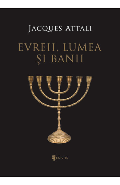 Evreii, lumea și banii - ed. II  din colectia Autor Jacques Attali - Editura Univers®